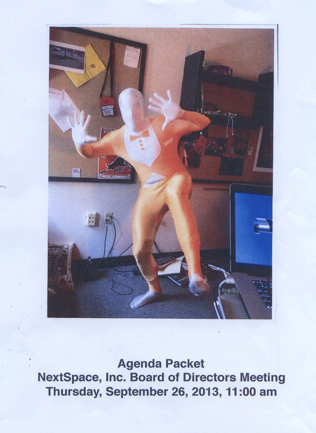 Like all corporations, NextSpace has regular Board meetings and the other accotrments of corporate life. They just don't look quite the same. This Board package, traditionally given to Board members before the meeting to give them background on the agenda, features Jeremy Neuner, CEO, fooling around in a "morph" suit! (Is that what those things are called?)